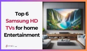 Read more about the article Top 6 Samsung HD TVs for home Entertainment